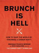 Brunch Is Hell: How to Save the World by Throwing a Dinner Party by Brendan Francis Newnam and Rico Gagliano, finished on Jun 26, 2018
