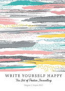 Write Yourself Happy: The Art of Positive Journalling by Megan C. Hayes, finished on Nov 10, 2018