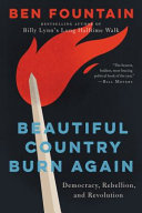 Beautiful Country Burn Again: Democracy, Rebellion, and Revolution by Ben Fountain, finished on Aug 31, 2019